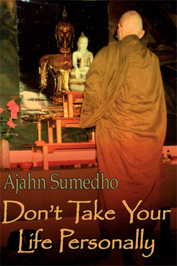 Don’t Take Your Life Personally by Ajahn Sumedho