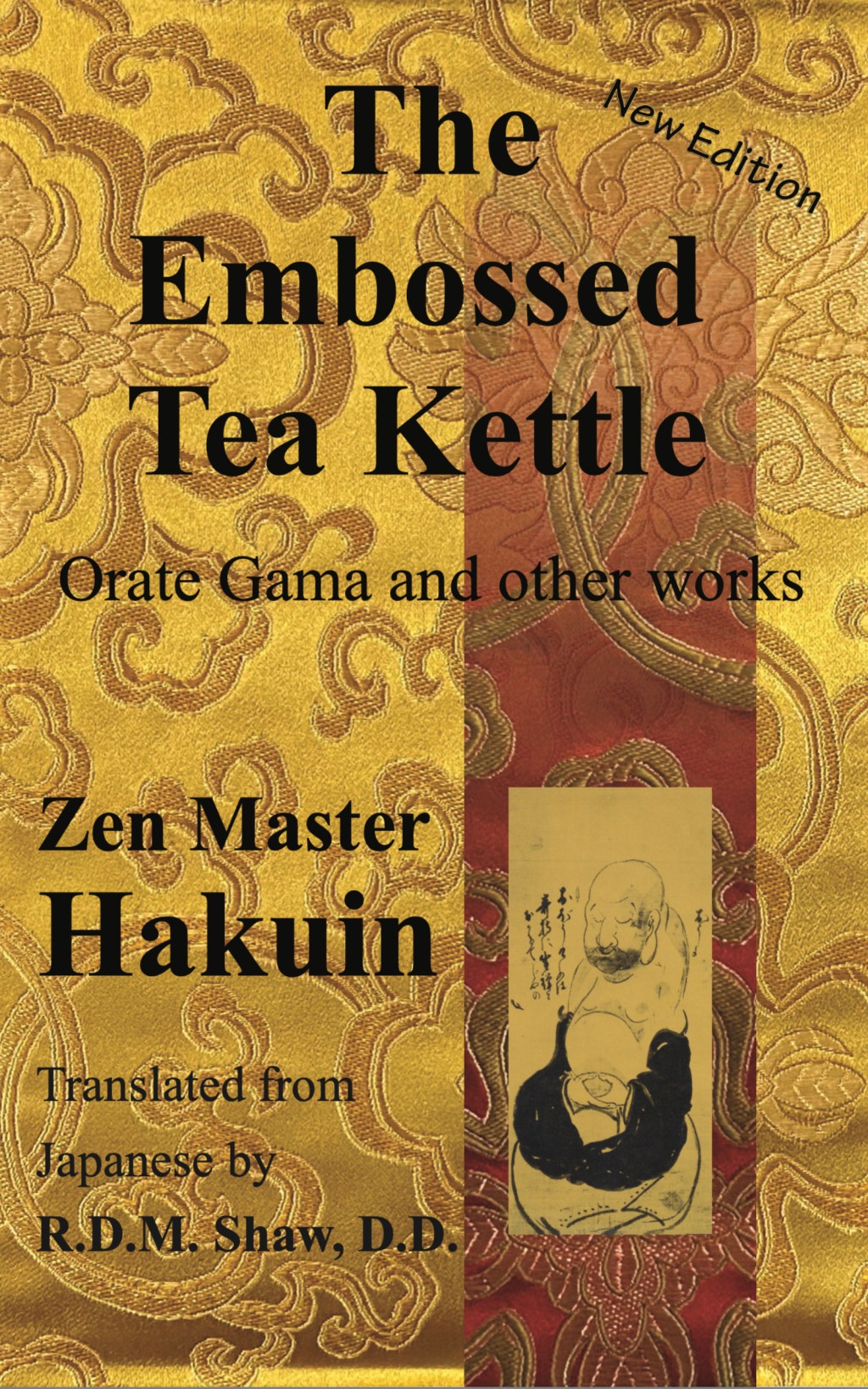 The Embossed Tea Kettle: Orate Gama and other works of Hakuin&nbsp;Zenji